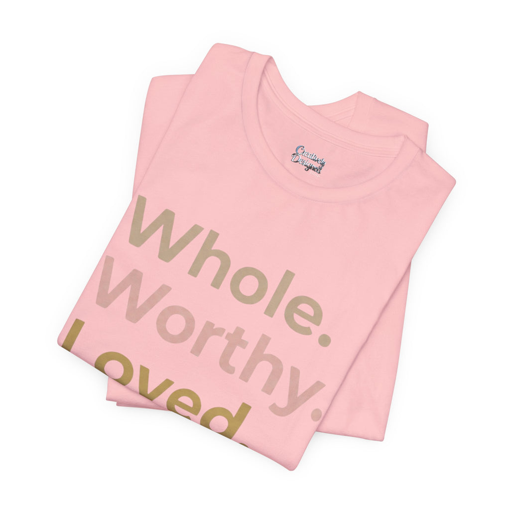 Whole. Worthy. Loved. – Unisex Tee