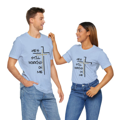 He's Still Working On Me - Unisex Jersey Short Sleeve Tee