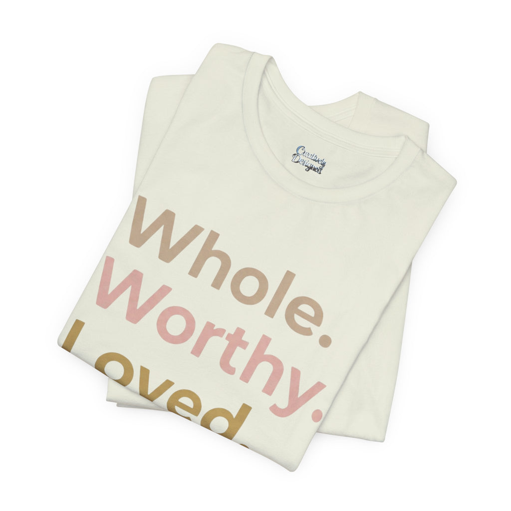 Whole. Worthy. Loved. – Unisex Tee