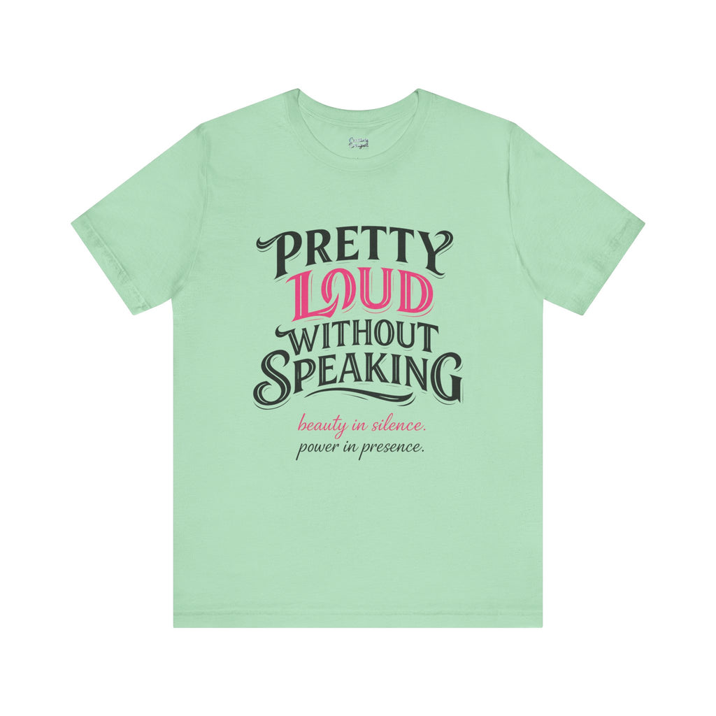 Pretty Loud Without Speaking - Jersey Short Sleeve Tee
