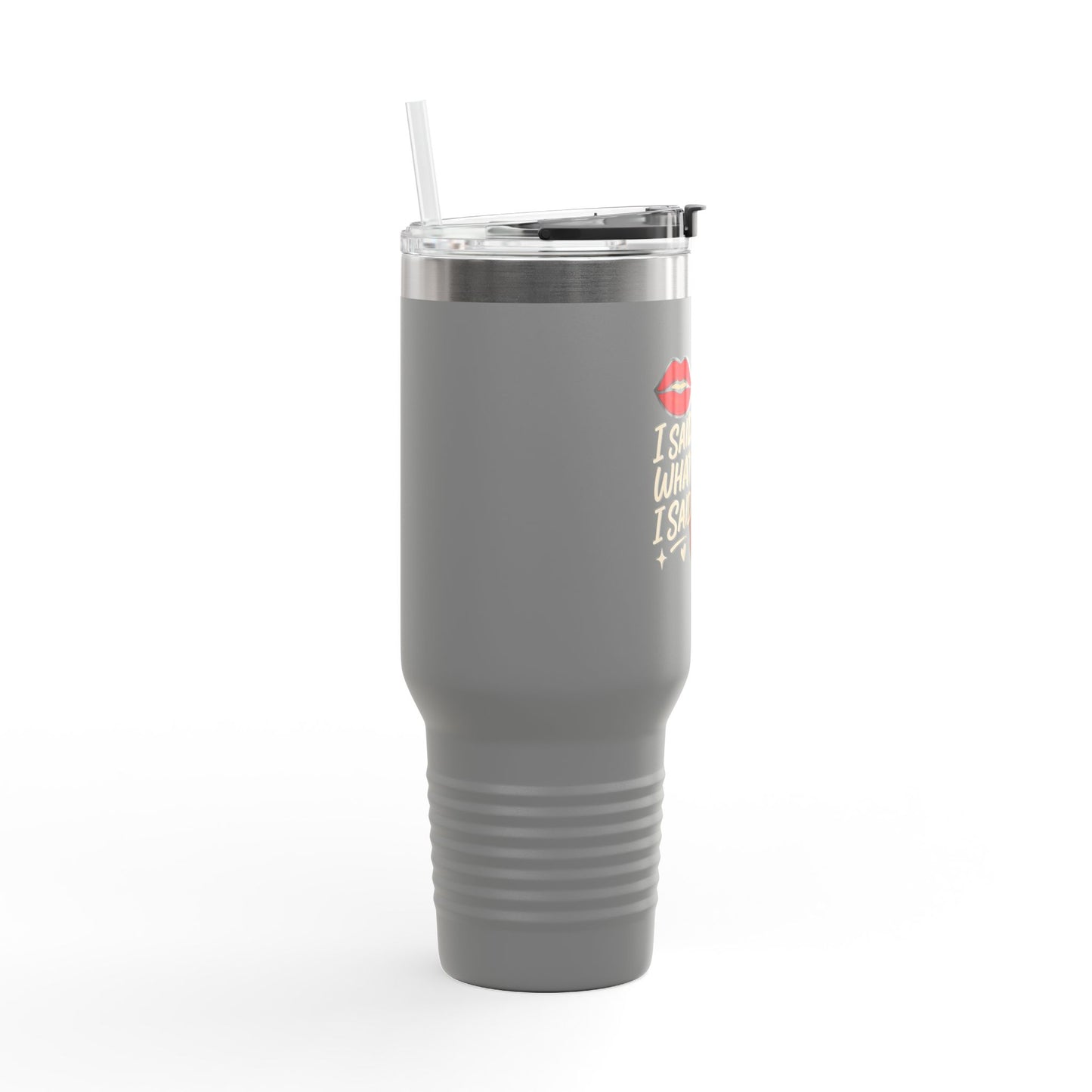 I Said What I Said - Insulated Travel Mug, 40oz