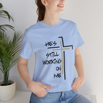 He's Still Working On Me - Unisex Jersey Short Sleeve Tee