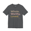 Whole. Worthy. Loved. – Unisex Tee