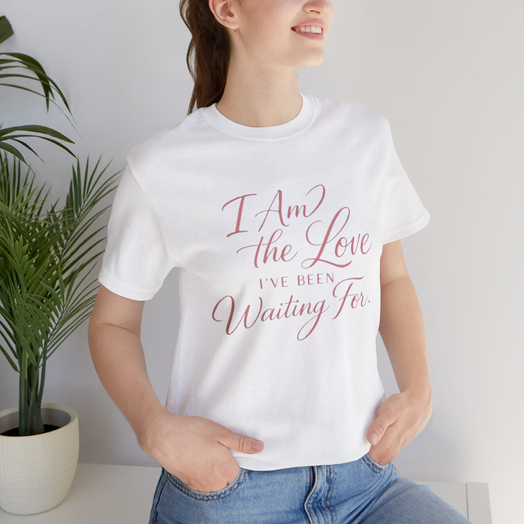 I Am the Love I’ve Been Waiting For – Unisex Tee