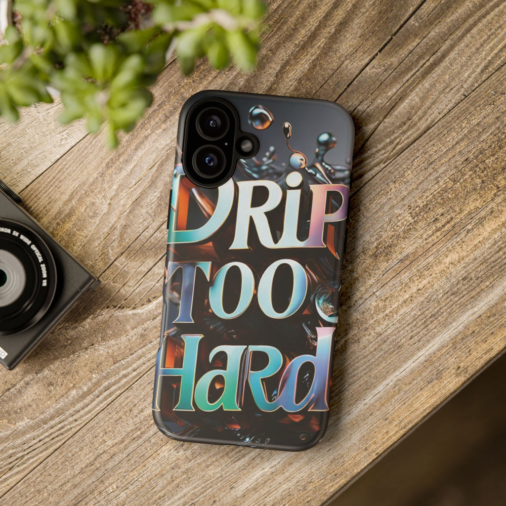 "Drip Too Hard" - Tough Cases