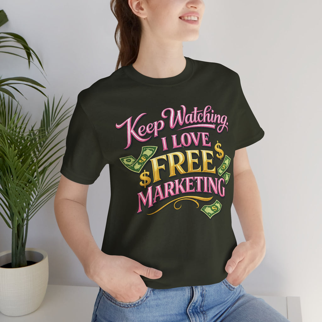 Keep Watching. I Love Free Marketing - Jersey Short Sleeve Tee
