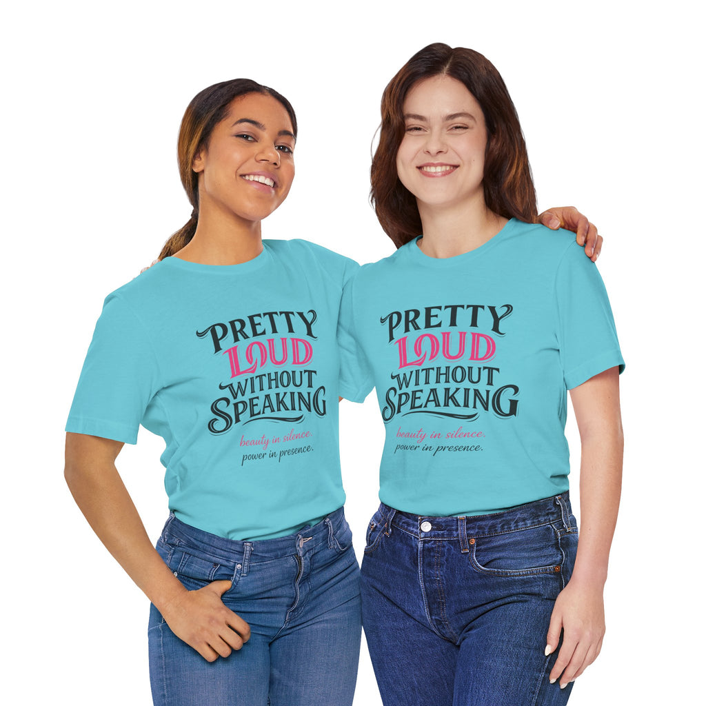 Pretty Loud Without Speaking - Jersey Short Sleeve Tee