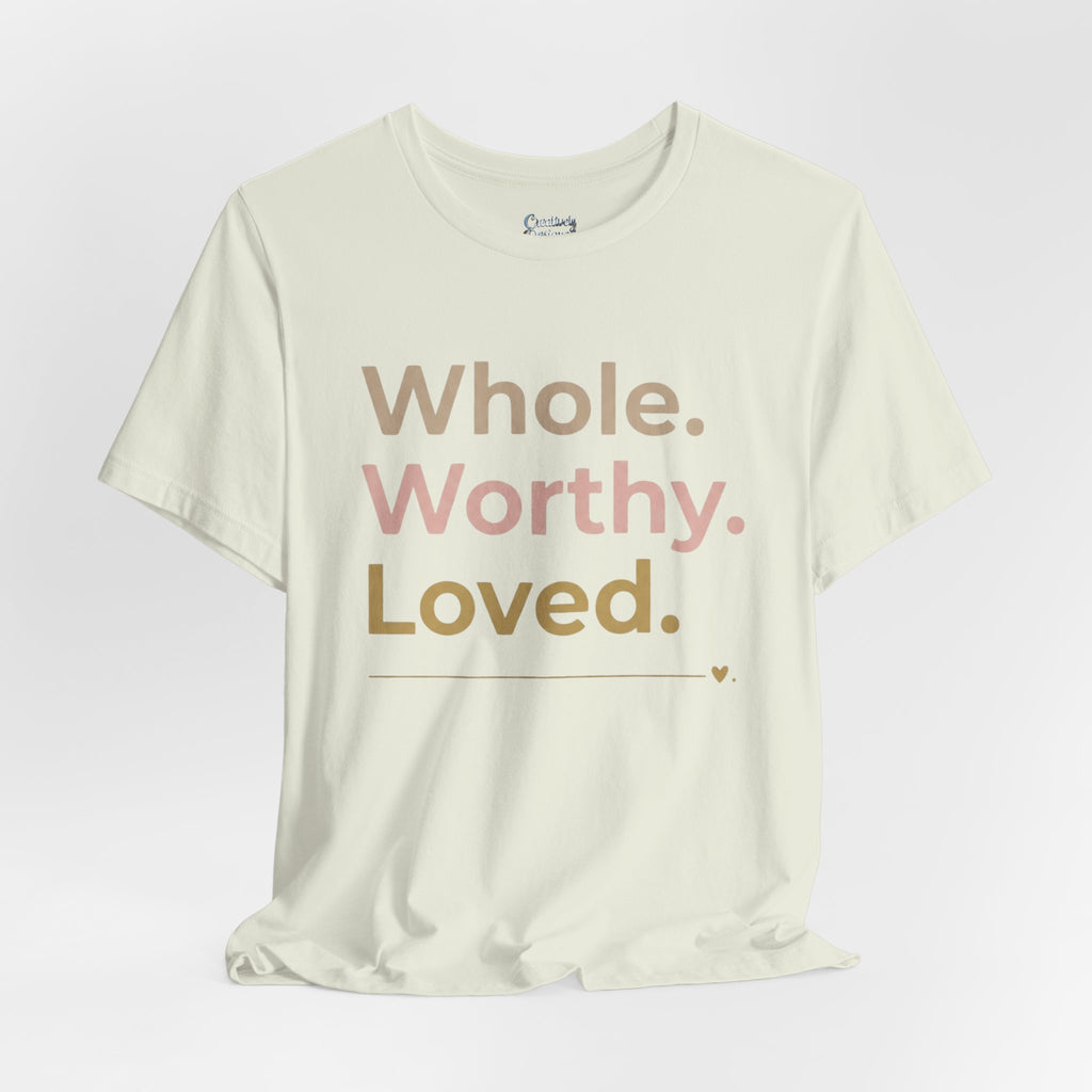 Whole. Worthy. Loved. – Unisex Tee