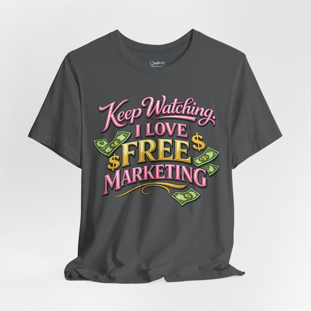 Keep Watching. I Love Free Marketing - Jersey Short Sleeve Tee