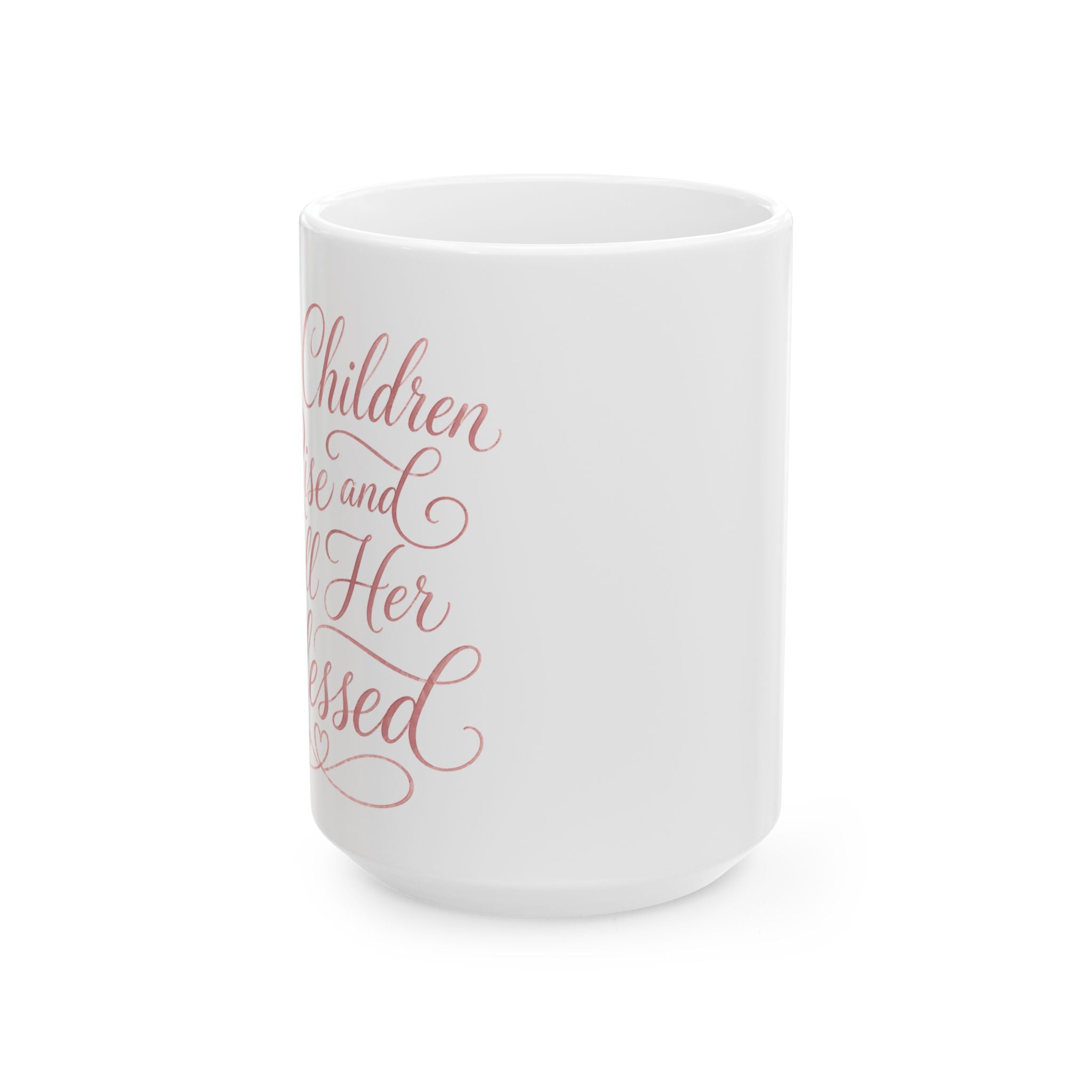 Her Children Rise And Call Her Blessed – Ceramic Coffee Mug