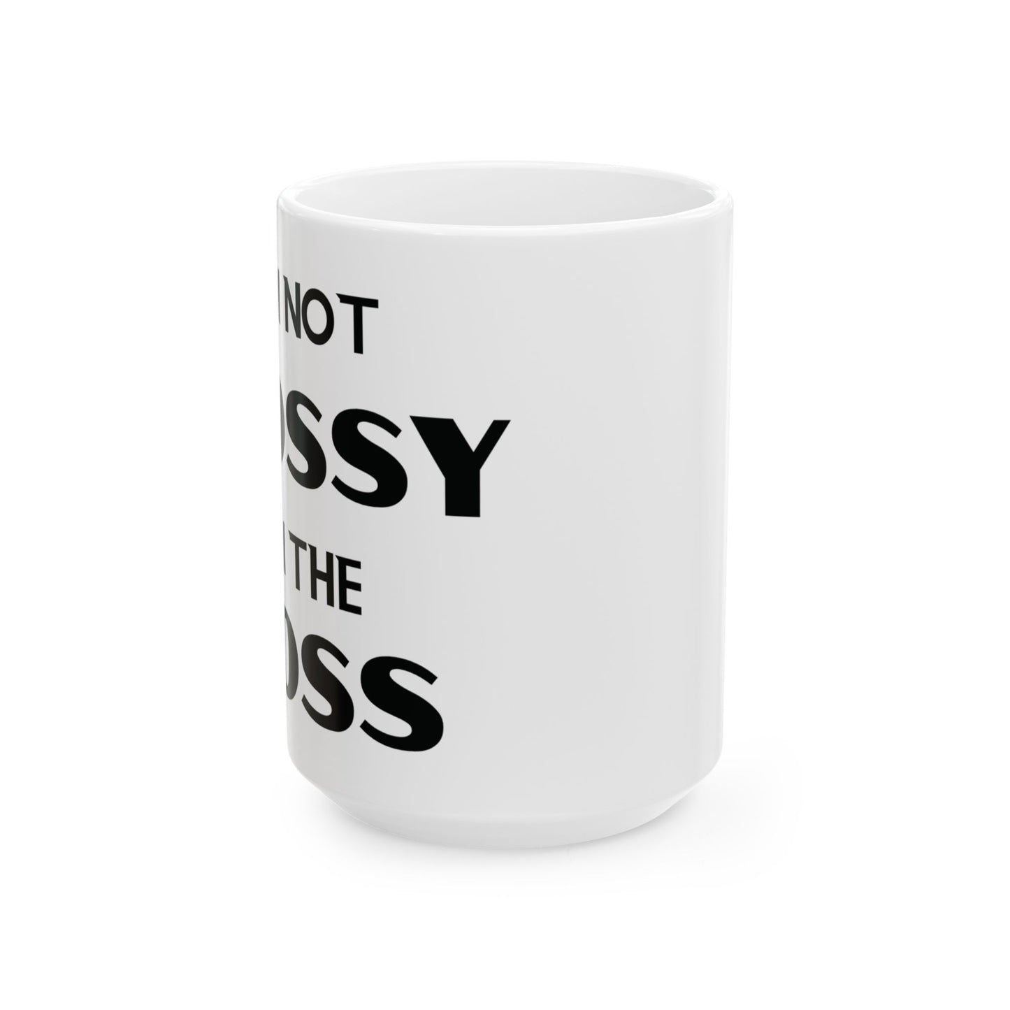 I'm Not Bossy, I'm the Boss - Ceramic Mug (11oz & 15oz) - Creatively Designed Shop