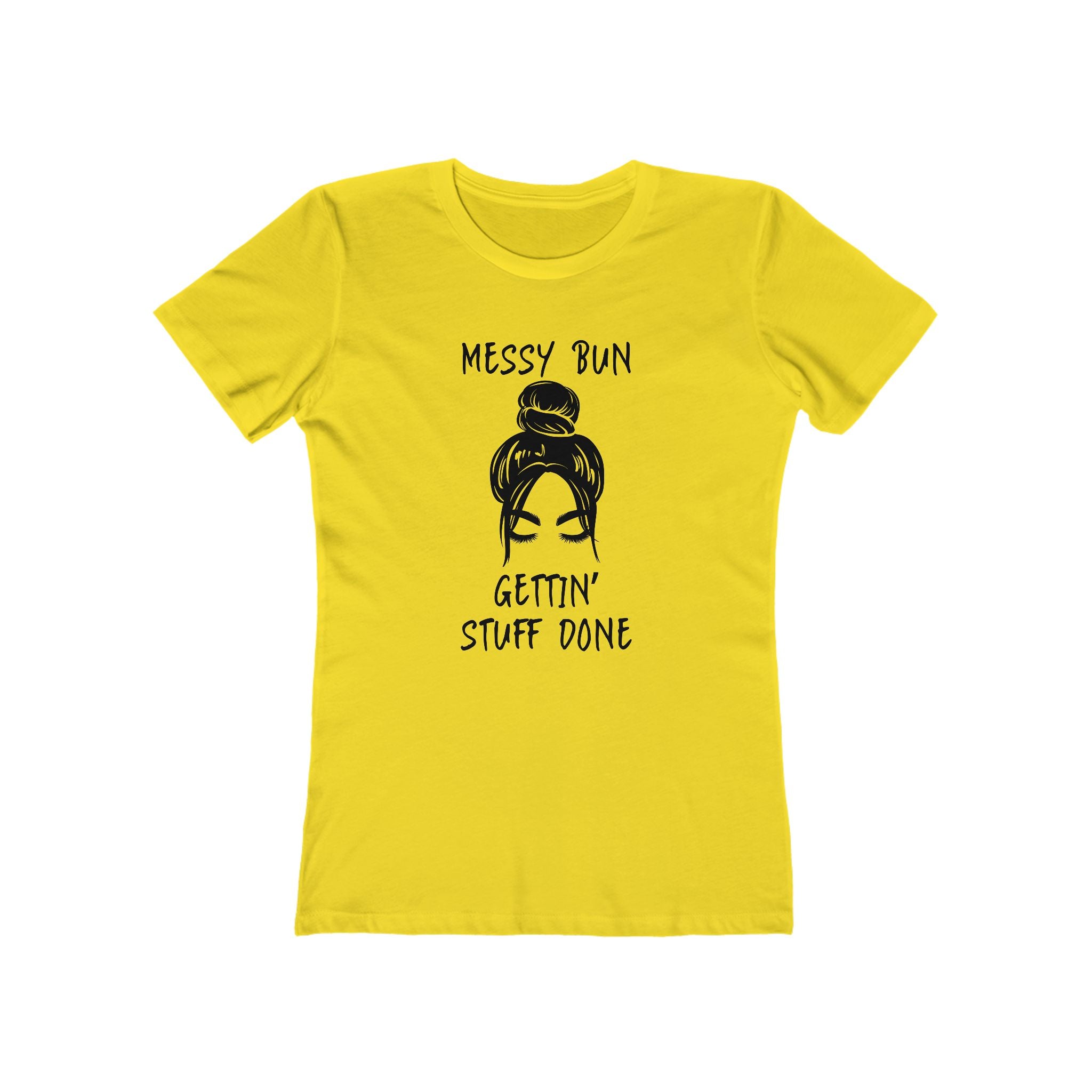 "Messy Bun, Gettin' Stuff Done" - The Boyfriend Tee for Women