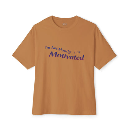 I'm Not Moody, I'm Motivated - Unisex Oversized Boxy Tee