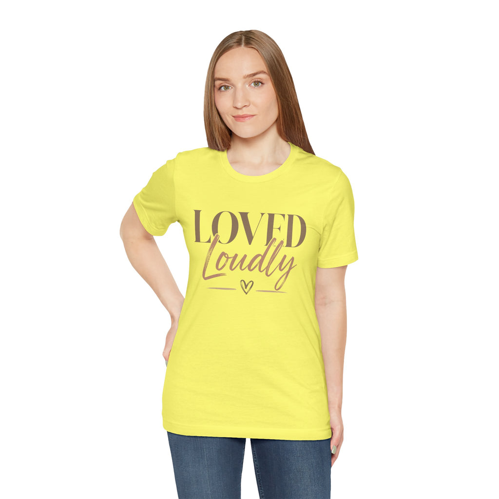 Loved Loudly - Jersey Short Sleeve Tee