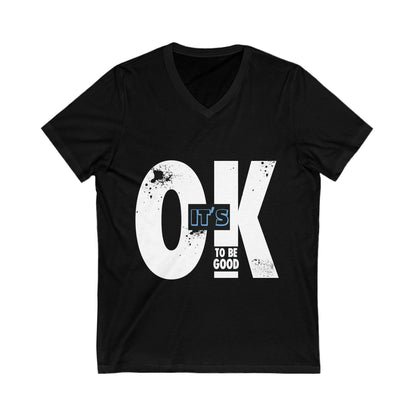 It's OK To Be Good - Unisex Jersey Short Sleeve V-Neck Tee