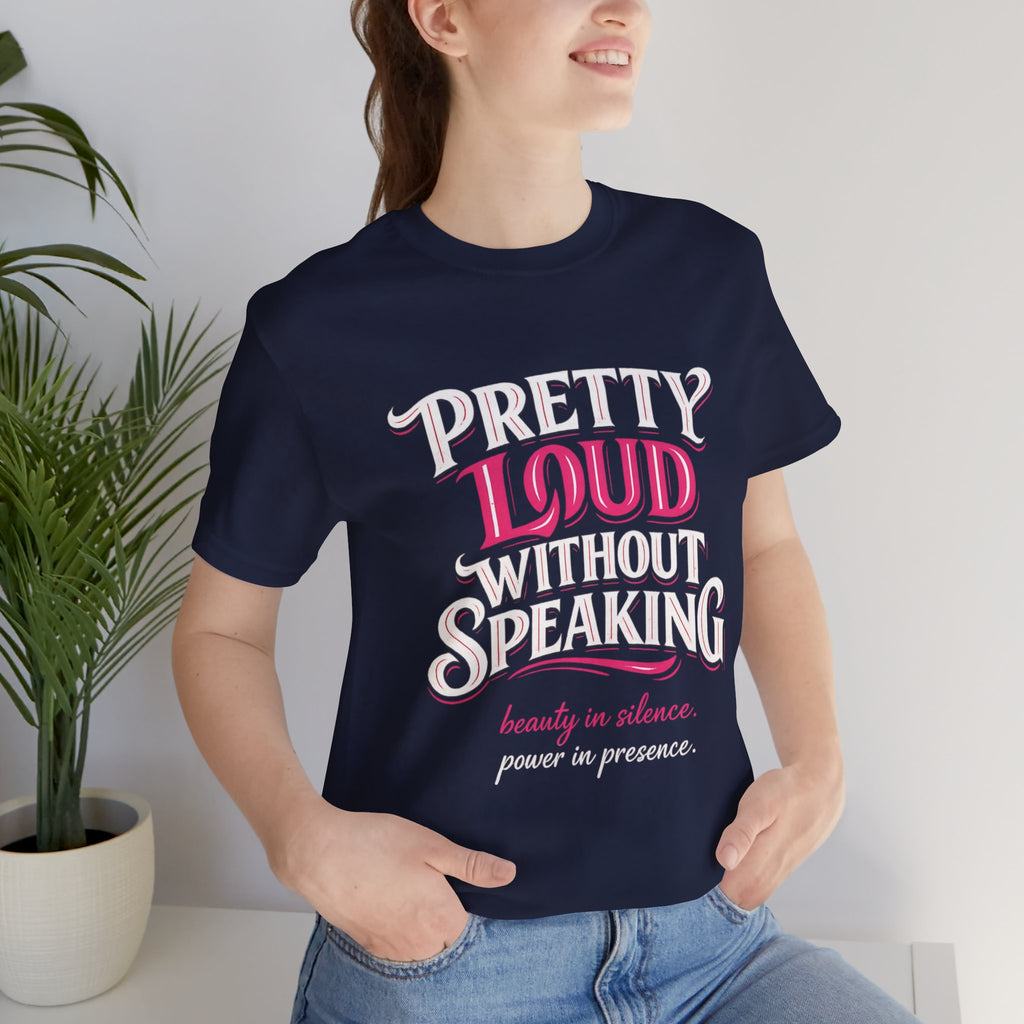 Pretty Loud Without Speaking - Jersey Short Sleeve Tee