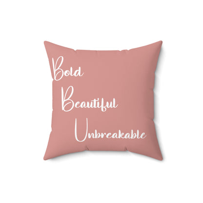 Bold Beautiful Unbreakable - Spun Polyester Square Pillow