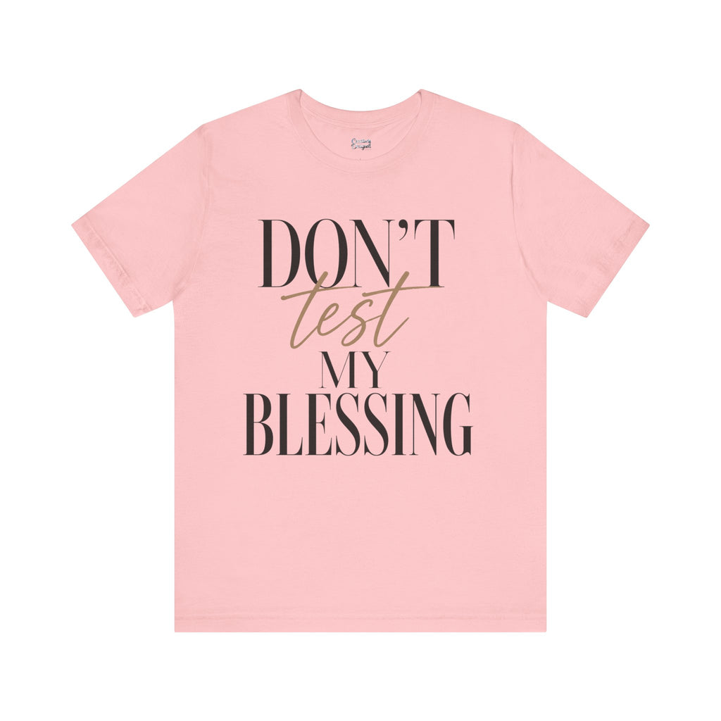 Don’t Test My Blessing Tee - Jersey Short Sleeve Tee