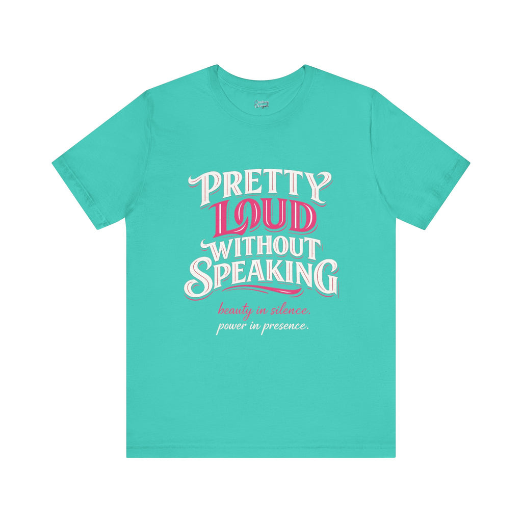Pretty Loud Without Speaking - Jersey Short Sleeve Tee