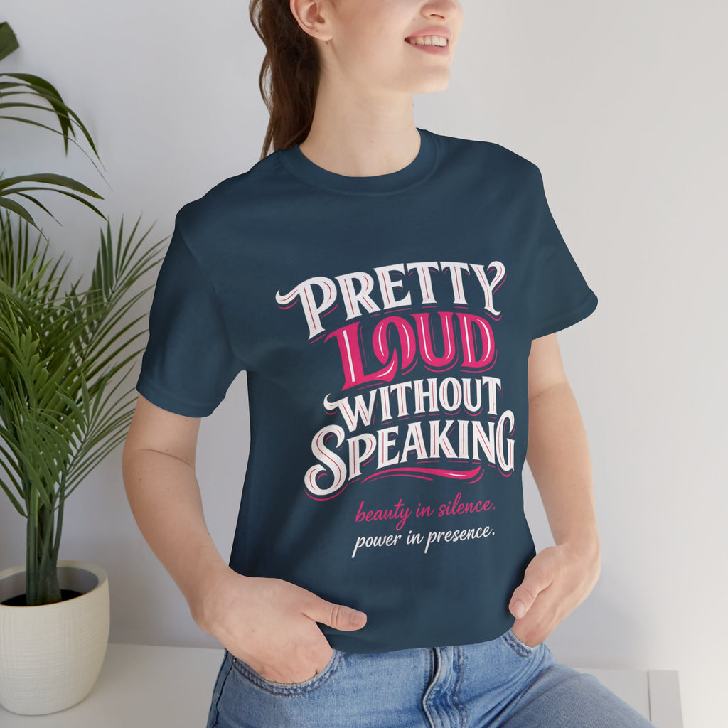 Pretty Loud Without Speaking - Jersey Short Sleeve Tee