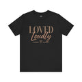Loved Loudly - Jersey Short Sleeve Tee