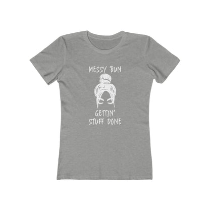 "Messy Bun, Gettin' Stuff Done" - The Boyfriend Tee for Women