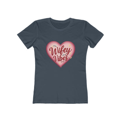 Wifey Vibes Only - The Boyfriend Tee for Women