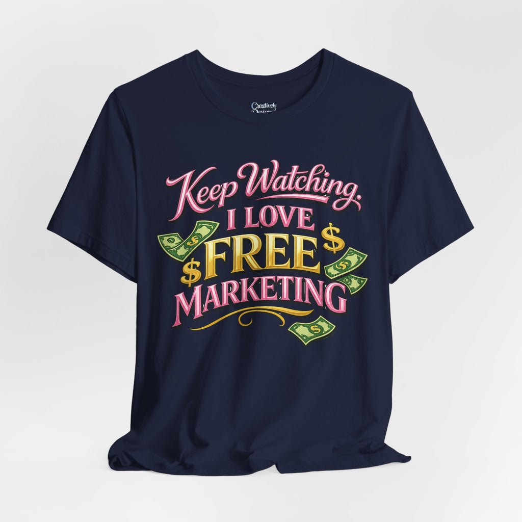 Keep Watching. I Love Free Marketing - Jersey Short Sleeve Tee