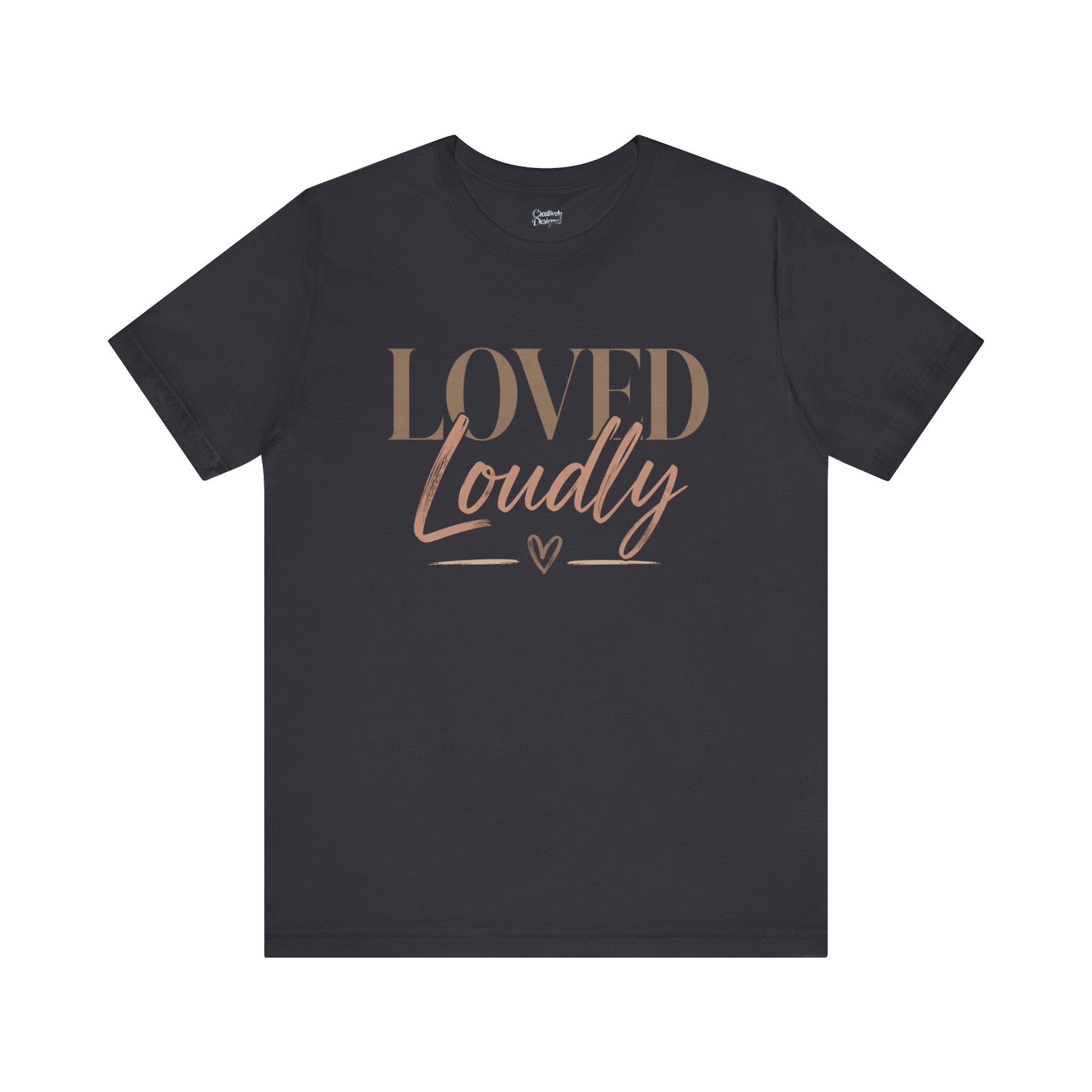 Loved Loudly - Jersey Short Sleeve Tee