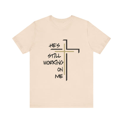 He's Still Working On Me - Unisex Jersey Short Sleeve Tee