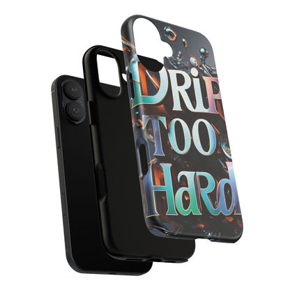 "Drip Too Hard" - Tough Cases
