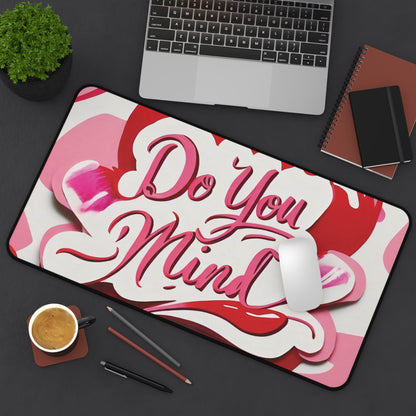"Do You Mind" - Desk Mat