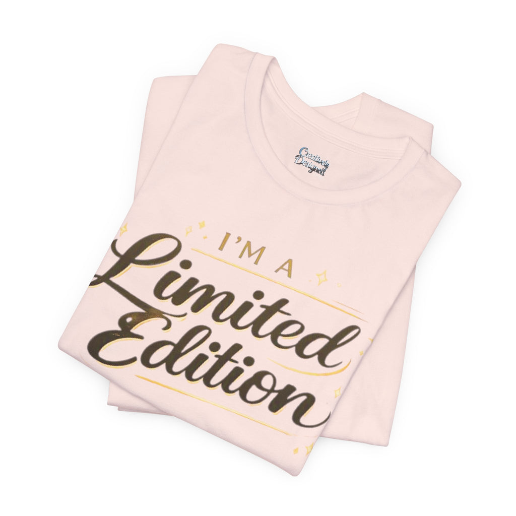 I’m A Limited Edition – Unisex Tee