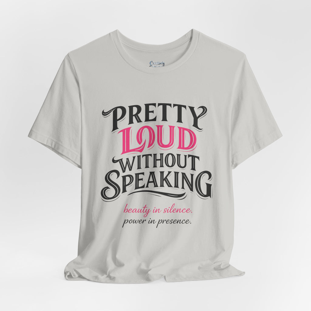 Pretty Loud Without Speaking - Jersey Short Sleeve Tee
