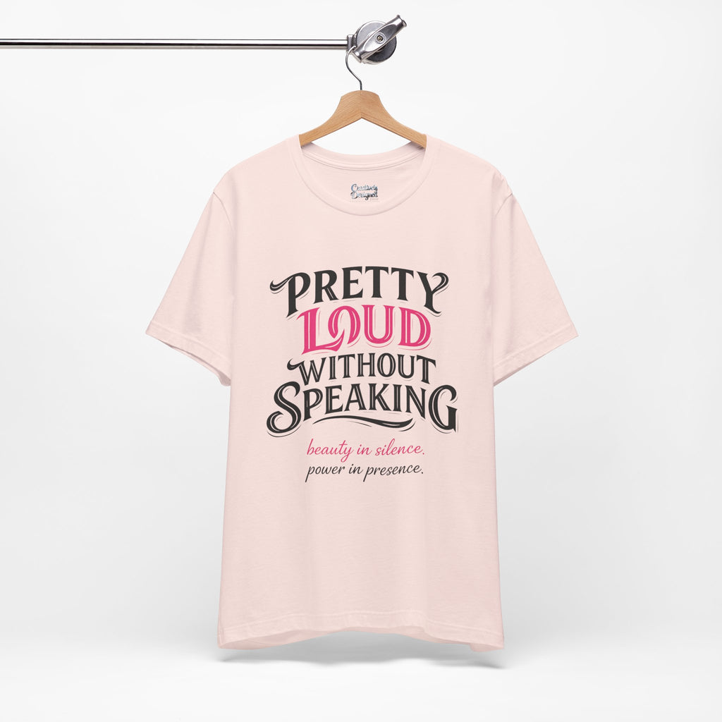 Pretty Loud Without Speaking - Jersey Short Sleeve Tee