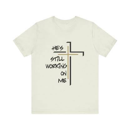 He's Still Working On Me - Unisex Jersey Short Sleeve Tee