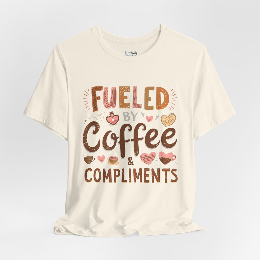 Fueled by Coffee & Compliments – Unisex Tee