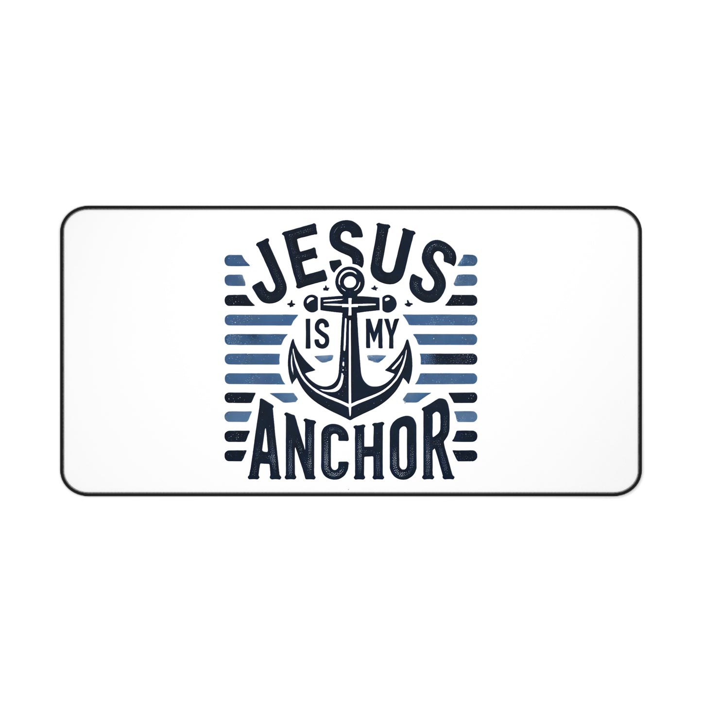 "Jesus Is My Anchor" - Desk Mat