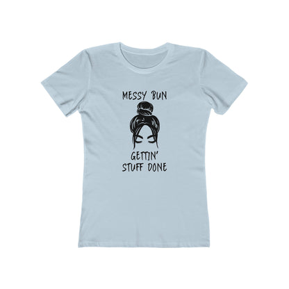 "Messy Bun, Gettin' Stuff Done" - The Boyfriend Tee for Women