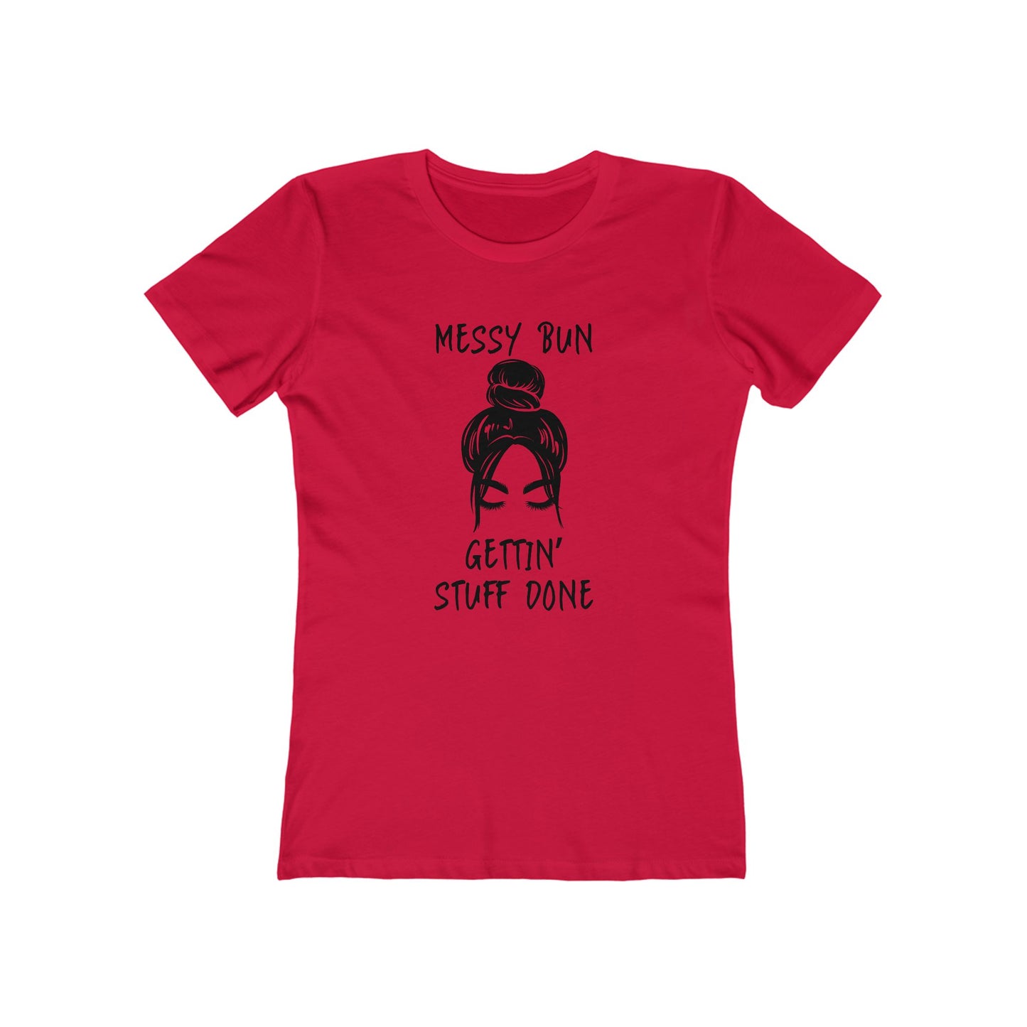 "Messy Bun, Gettin' Stuff Done" - The Boyfriend Tee for Women