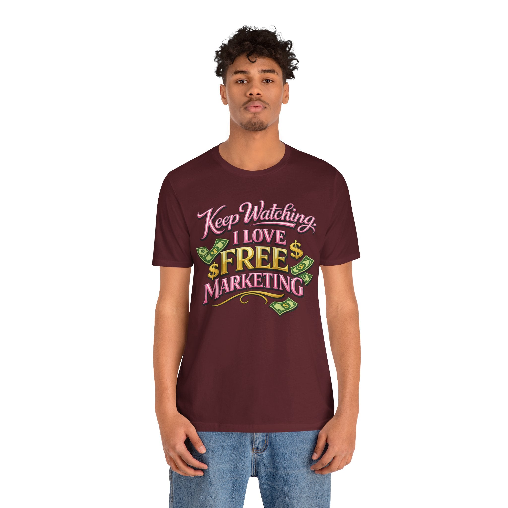 Keep Watching. I Love Free Marketing - Jersey Short Sleeve Tee