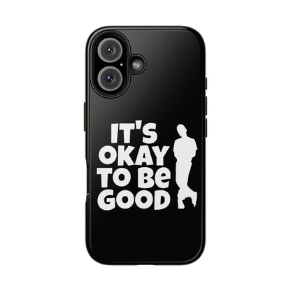 It's Okay To Be Good - Tough Phone Cases