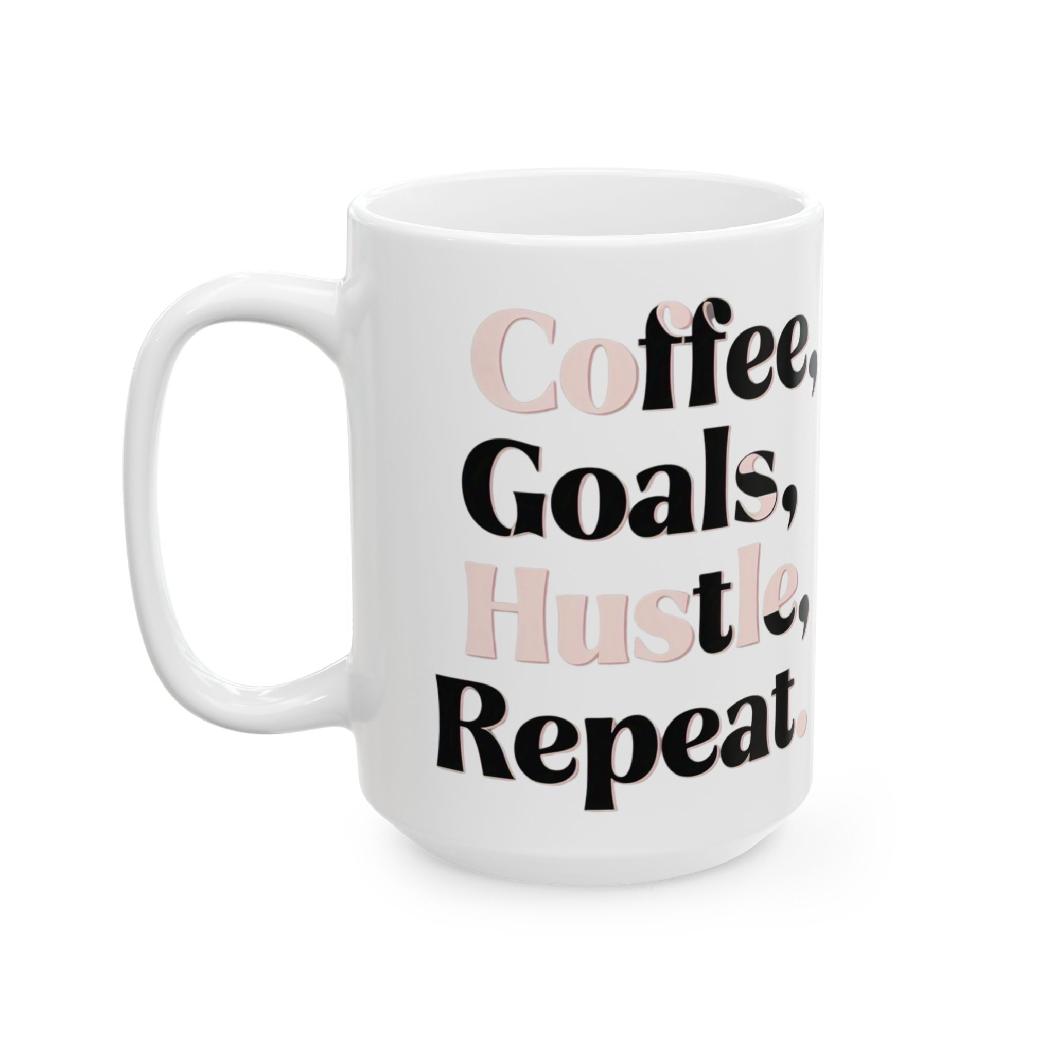 Coffee, Goals, Hustle, Repeat - Ceramic Mug (11oz & 15oz)