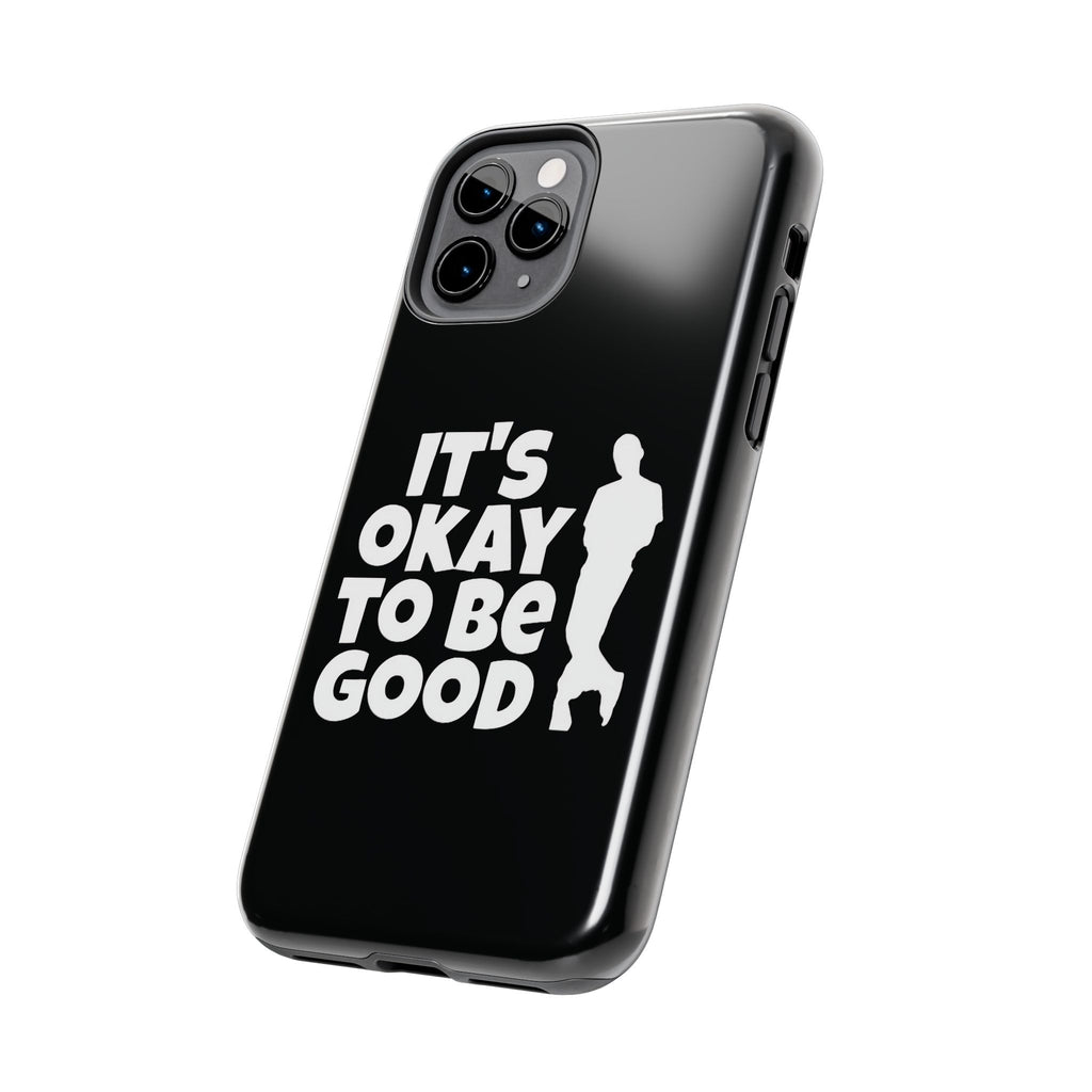 It's Okay To Be Good - Tough Phone Cases