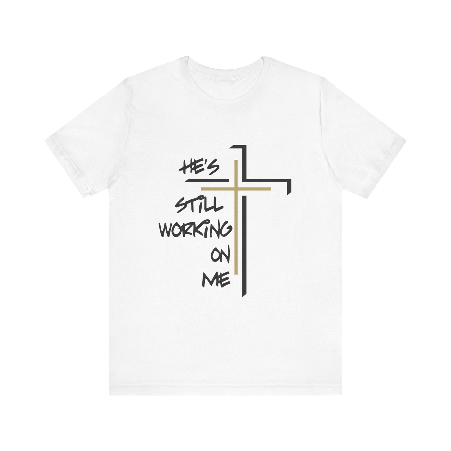 He's Still Working On Me - Unisex Jersey Short Sleeve Tee