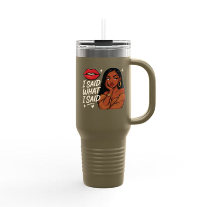 I Said What I Said - Insulated Travel Mug, 40oz
