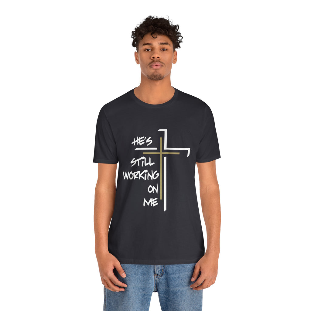 He's Still Working On Me - Unisex Jersey Short Sleeve Tee