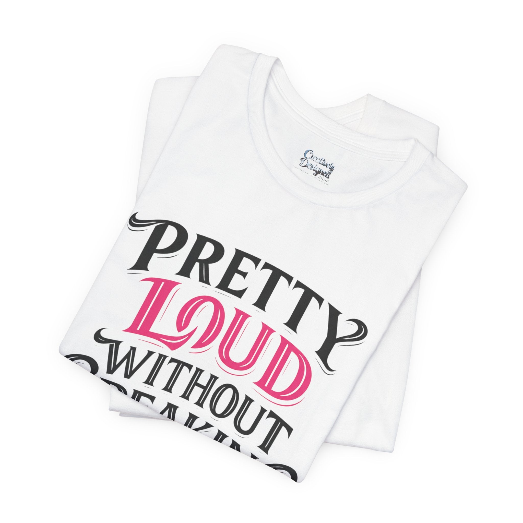 Pretty Loud Without Speaking - Jersey Short Sleeve Tee