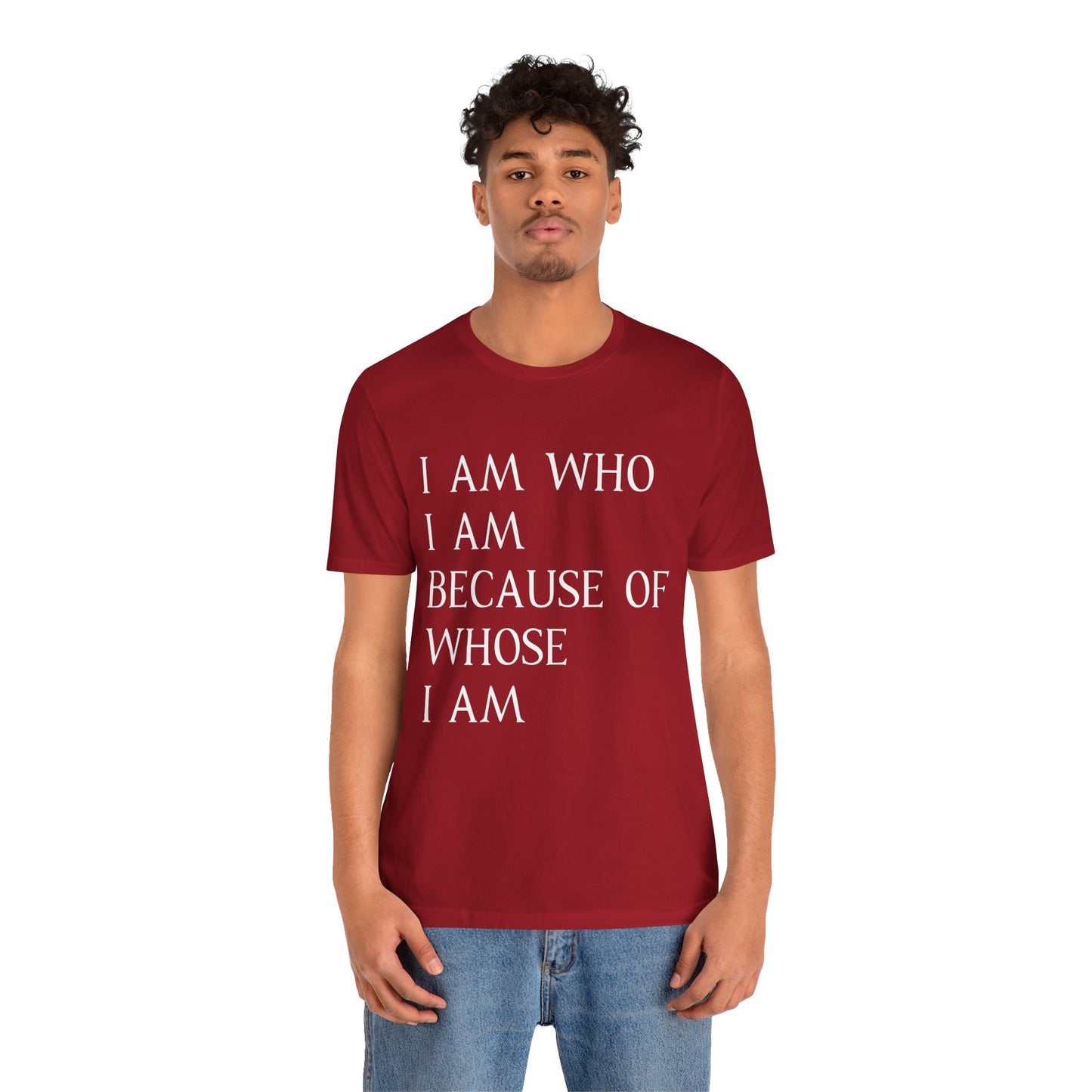 "I Am Who I Am, Because Of Whose I Am" - Unisex Jersey Short Sleeve Tee