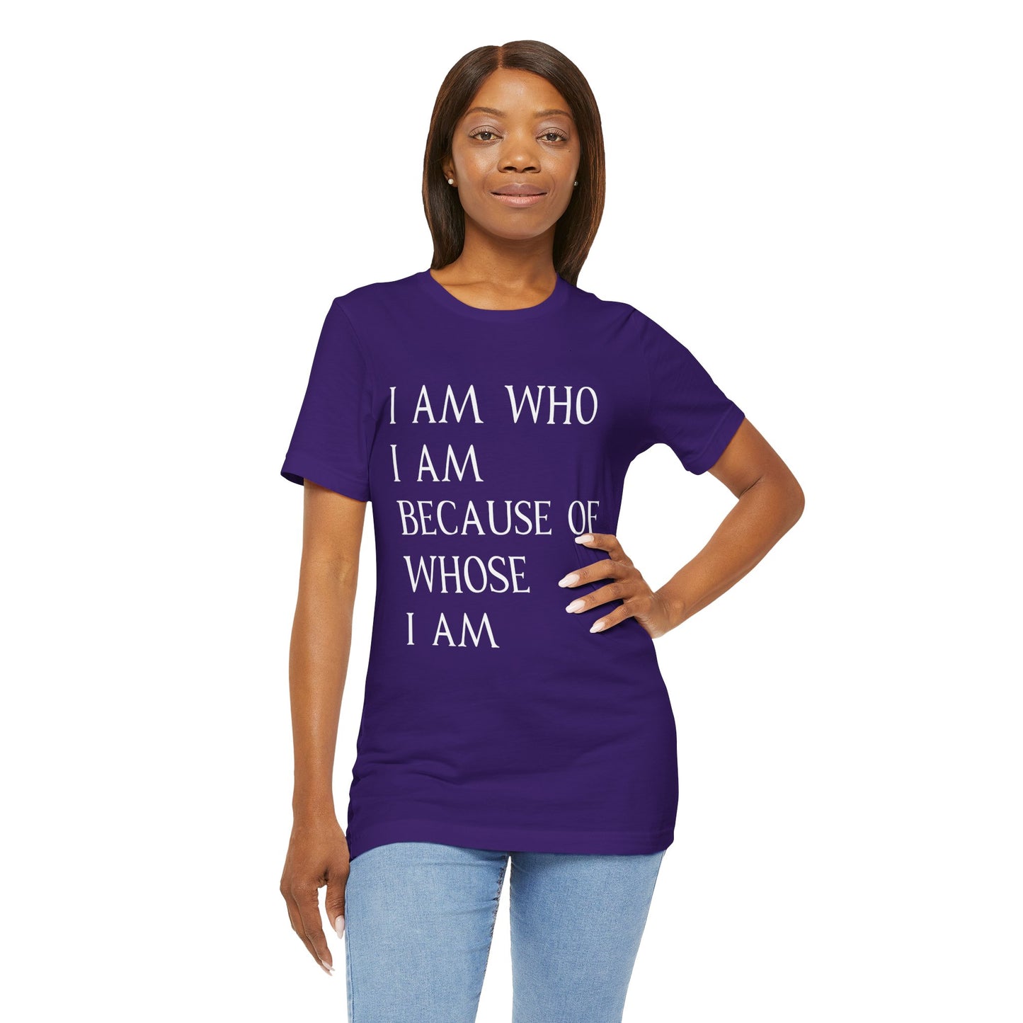 "I Am Who I Am, Because Of Whose I Am" - Unisex Jersey Short Sleeve Tee